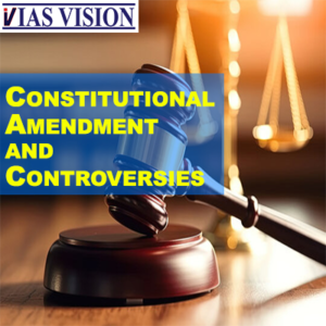 CONSTITUTIONAL AMENDMENT AND CONTROVERSIES