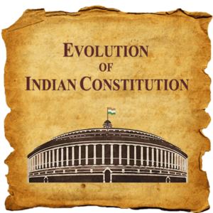 EVOLUTION OF INDIAN CONSTITUTION